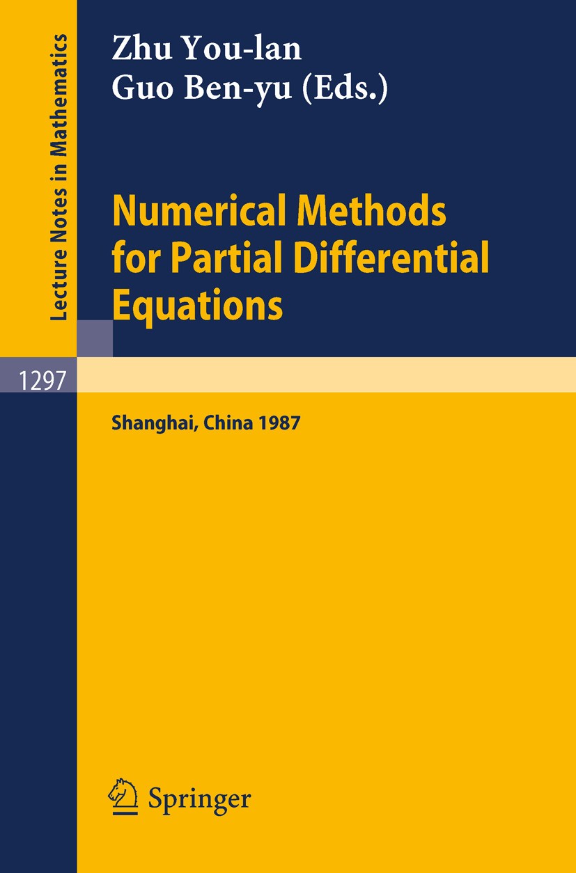 Titlebook: Numerical Methods for Partial Differential Equations; Proceedings of a Con You-Ian Zhu,Ben-yu Guo Conference proceedings 1987 Springer-Verl Titlebook: Numerical Methods for Partial Differential Equations; Proceedings of a Con You-Ian Zhu,Ben-yu Guo Conference proceedings 1987 Springer-Verl