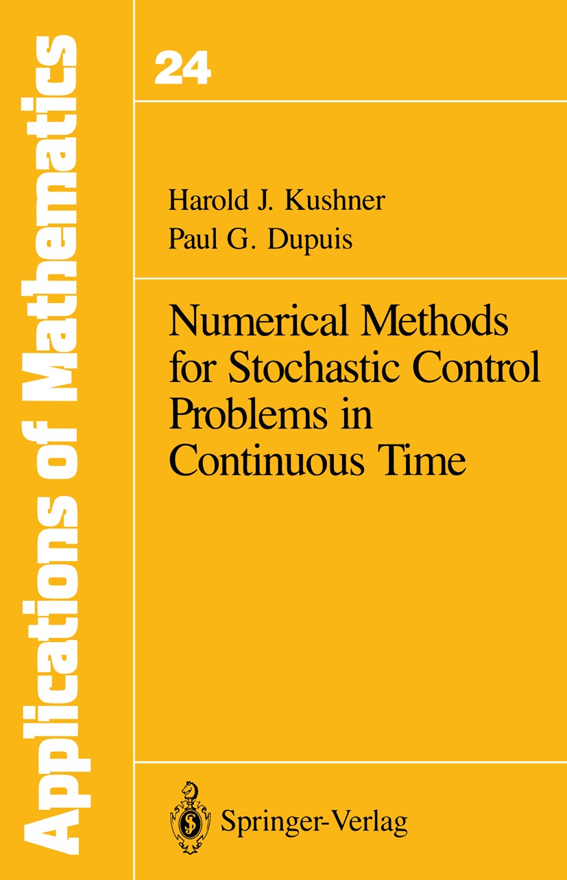 Titlebook: Numerical Methods for Stochastic Control Problems in Continuous Time; Harold J. Kushner,Paul G. Dupuis Book 19921st edition Springer-Verla Titlebook: Numerical Methods for Stochastic Control Problems in Continuous Time; Harold J. Kushner,Paul G. Dupuis Book 19921st edition Springer-Verla