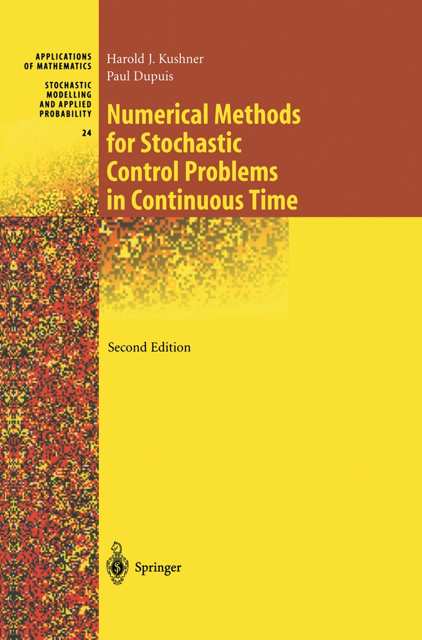 Titlebook: Numerical Methods for Stochastic Control Problems in Continuous Time; Harold J. Kushner,Paul Dupuis Textbook 2001Latest edition Springer S Titlebook: Numerical Methods for Stochastic Control Problems in Continuous Time; Harold J. Kushner,Paul Dupuis Textbook 2001Latest edition Springer S