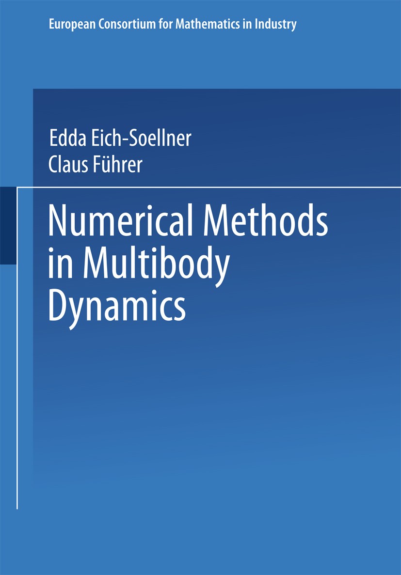 Titlebook: Numerical Methods in Multibody Dynamics; Edda Eich-Soellner,Claus Führer Book 1998 Springer Fachmedien Wiesbaden 1998 algebra.computer.dyn Titlebook: Numerical Methods in Multibody Dynamics; Edda Eich-Soellner,Claus Führer Book 1998 Springer Fachmedien Wiesbaden 1998 algebra.computer.dyn