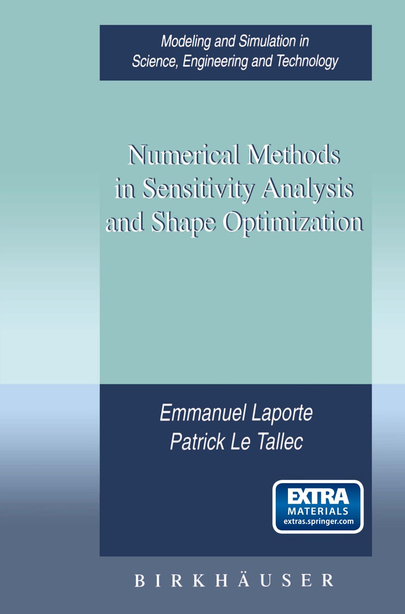 Titlebook: Numerical Methods in Sensitivity Analysis and Shape Optimization; Emmanuel Laporte,Patrick Tallec Textbook 2003 Springer Science+Business Titlebook: Numerical Methods in Sensitivity Analysis and Shape Optimization; Emmanuel Laporte,Patrick Tallec Textbook 2003 Springer Science+Business