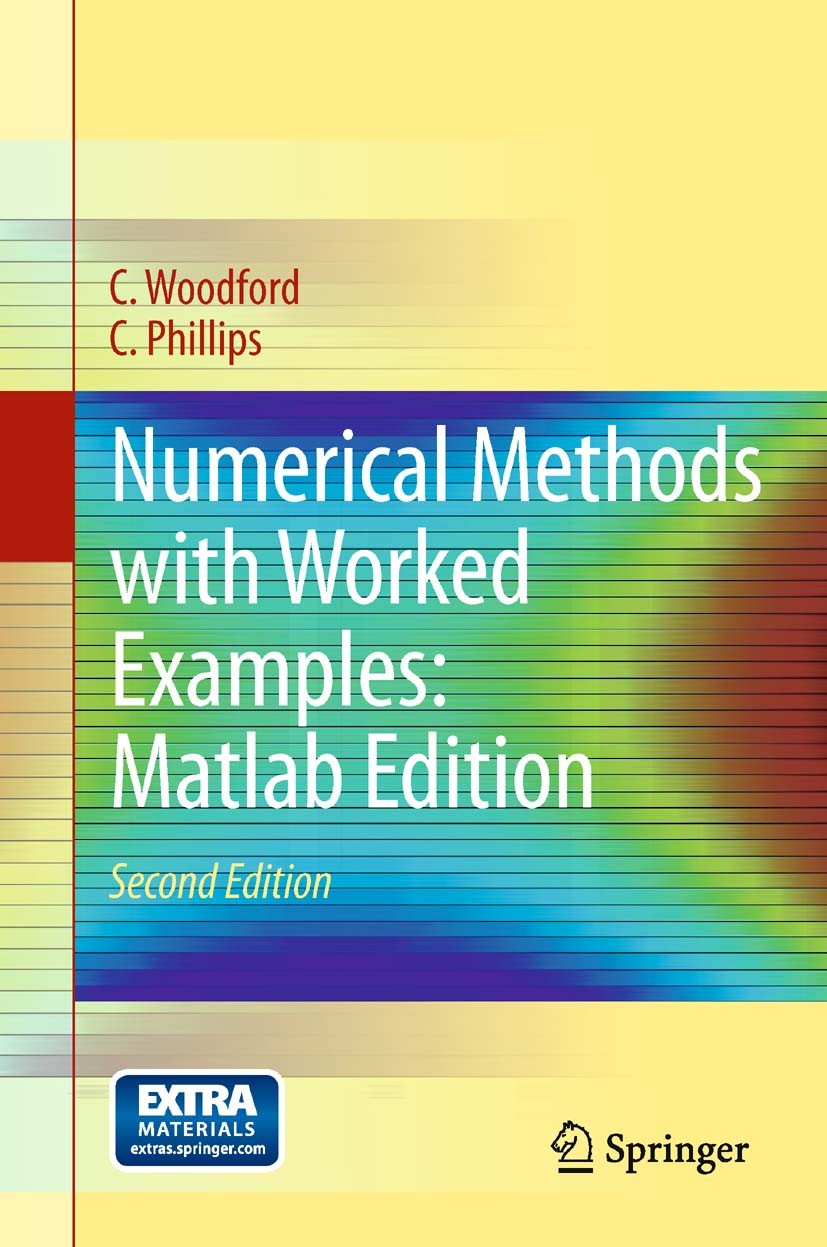 Titlebook: Numerical Methods with Worked Examples: Matlab Edition; C. Woodford,C. Phillips Textbook 2012Latest edition Springer Science+Business Medi Titlebook: Numerical Methods with Worked Examples: Matlab Edition; C. Woodford,C. Phillips Textbook 2012Latest edition Springer Science+Business Medi