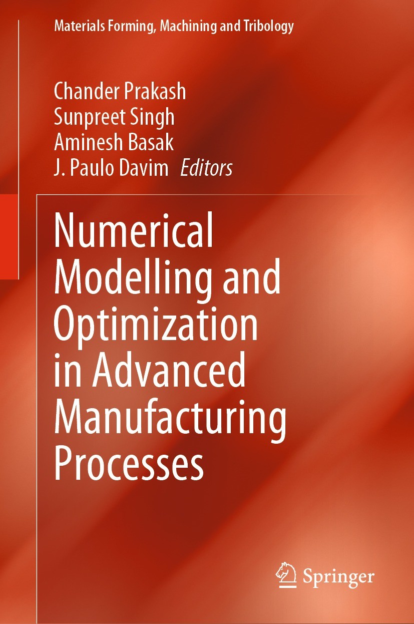 Titlebook: Numerical Modelling and Optimization in Advanced Manufacturing Processes; Chander Prakash,Sunpreet Singh,J. Paulo Davim Book 2022 The Edit Titlebook: Numerical Modelling and Optimization in Advanced Manufacturing Processes; Chander Prakash,Sunpreet Singh,J. Paulo Davim Book 2022 The Edit