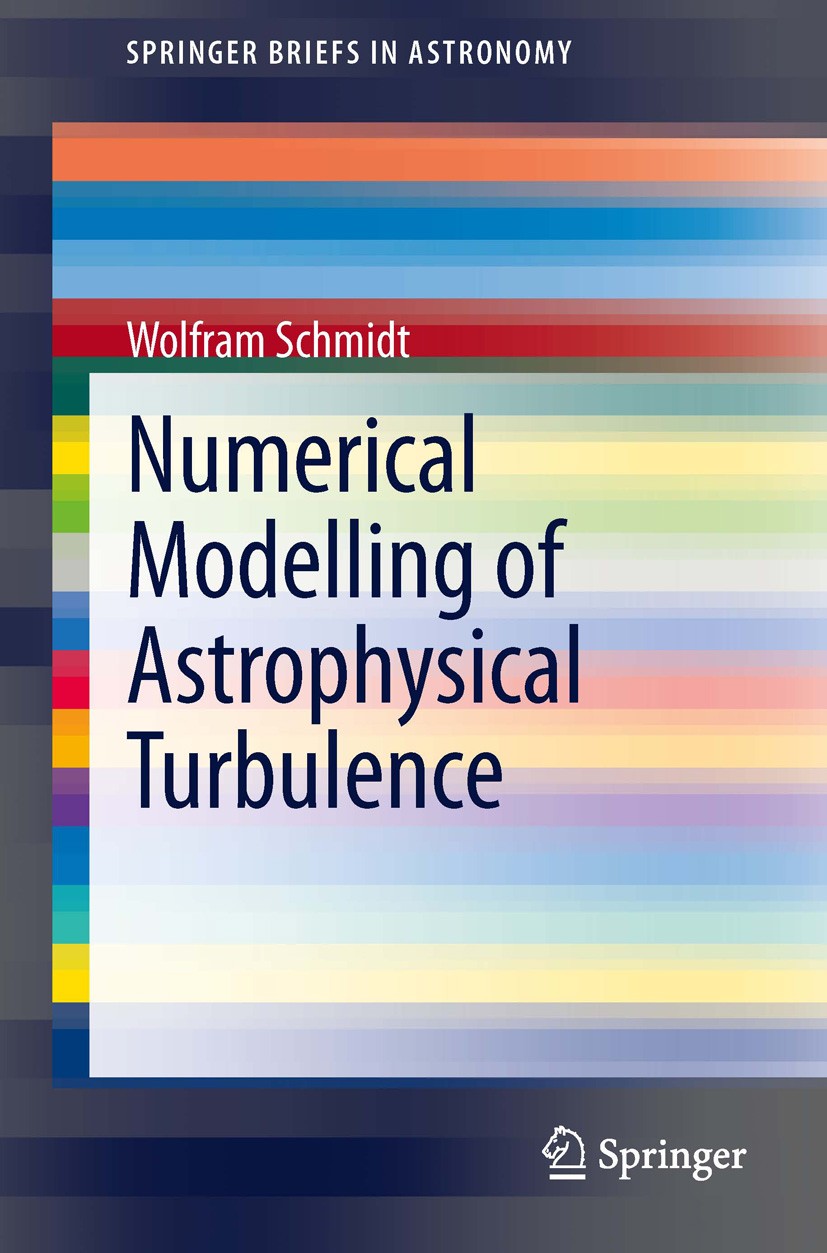 Titlebook: Numerical Modelling of Astrophysical Turbulence; Wolfram Schmidt Book 2014 The Author(s) 2014 Astrophysical Turbulence.Astrophysical Turbu Titlebook: Numerical Modelling of Astrophysical Turbulence; Wolfram Schmidt Book 2014 The Author(s) 2014 Astrophysical Turbulence.Astrophysical Turbu