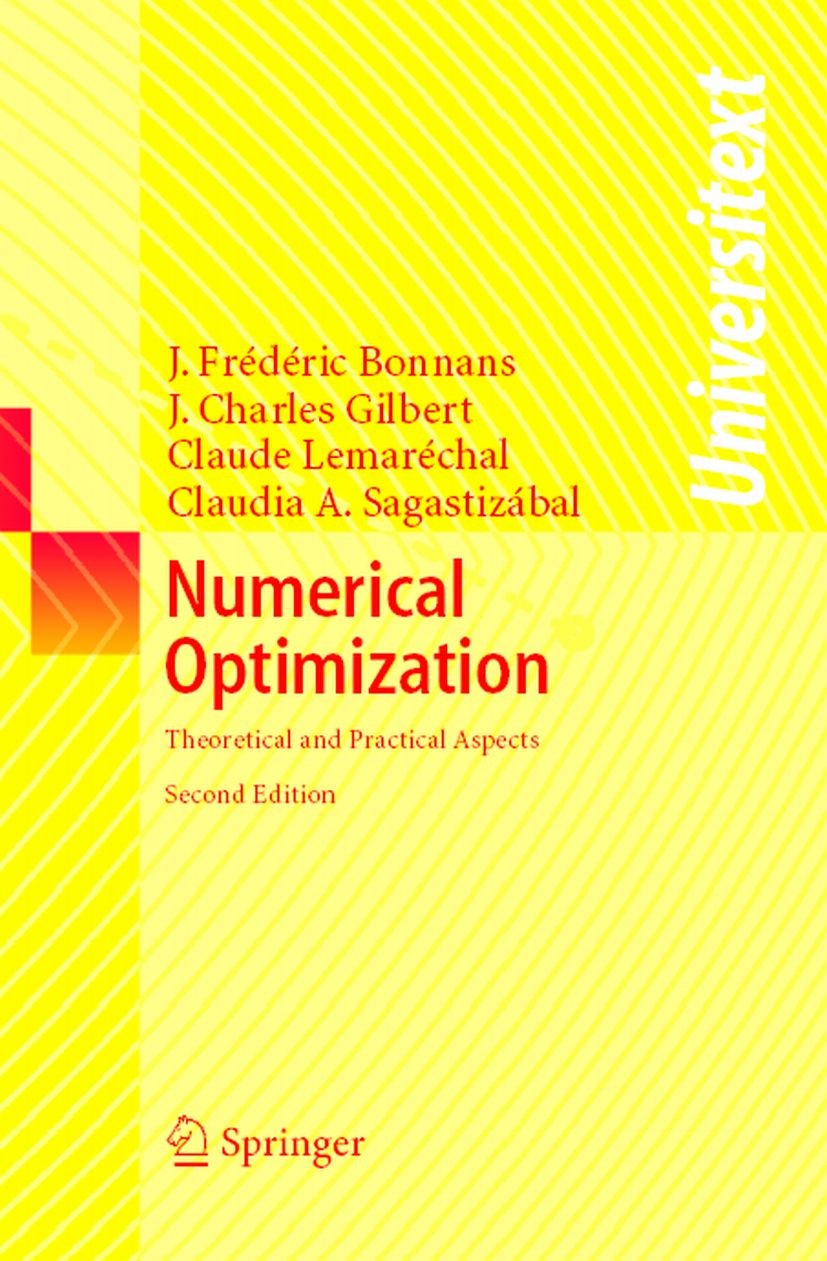 Titlebook: Numerical Optimization; Theoretical and Prac J. Frédéric Bonnans,J. Charles Gilbert,Claudia A. Textbook 2006Latest edition Springer-Verlag Titlebook: Numerical Optimization; Theoretical and Prac J. Frédéric Bonnans,J. Charles Gilbert,Claudia A. Textbook 2006Latest edition Springer-Verlag
