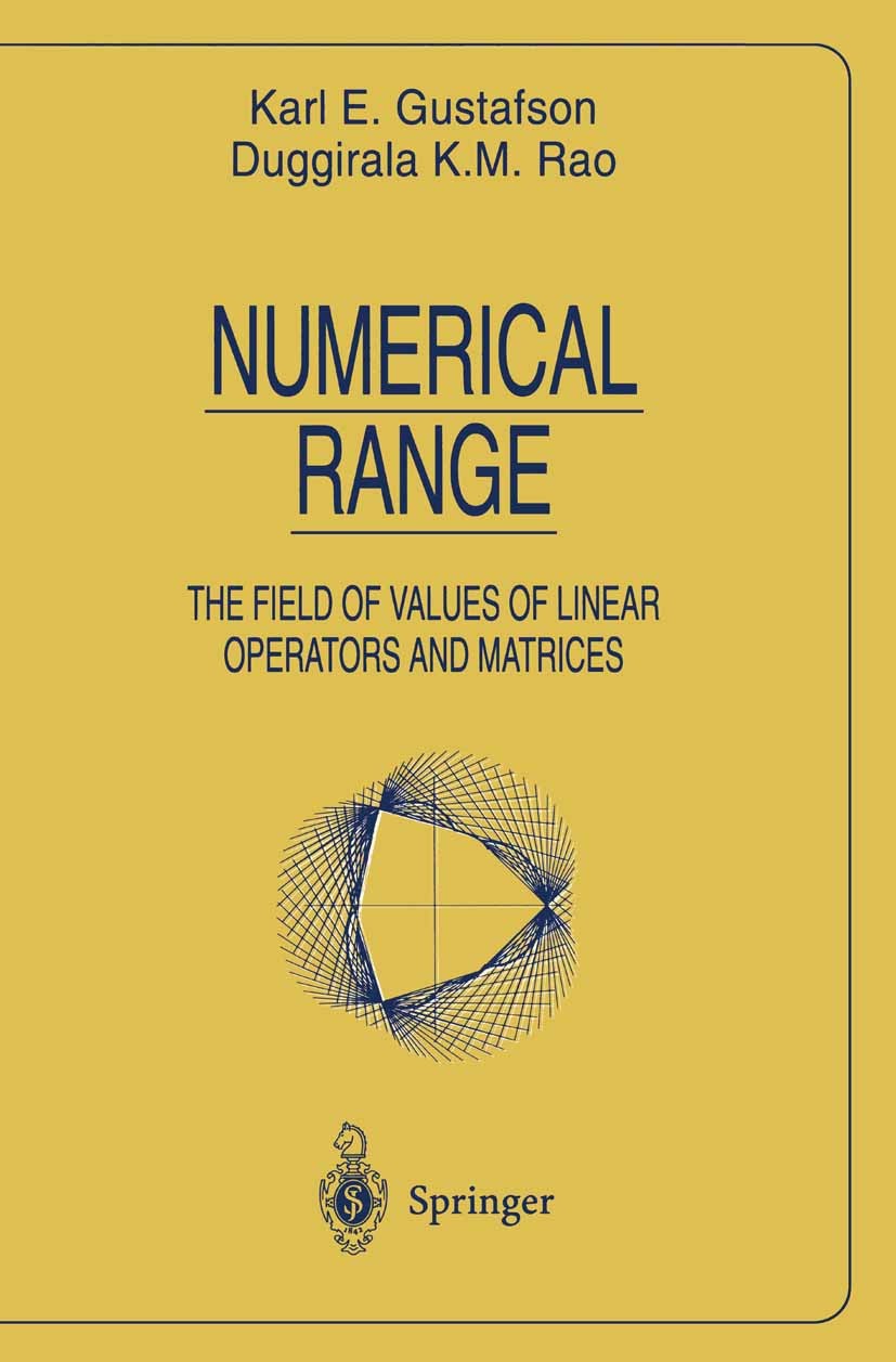 Titlebook: Numerical Range; The Field of Values Karl E. Gustafson,Duggirala K. M. Rao Book 1997 Springer Science+Business Media New York 1997 Eigenva Titlebook: Numerical Range; The Field of Values Karl E. Gustafson,Duggirala K. M. Rao Book 1997 Springer Science+Business Media New York 1997 Eigenva