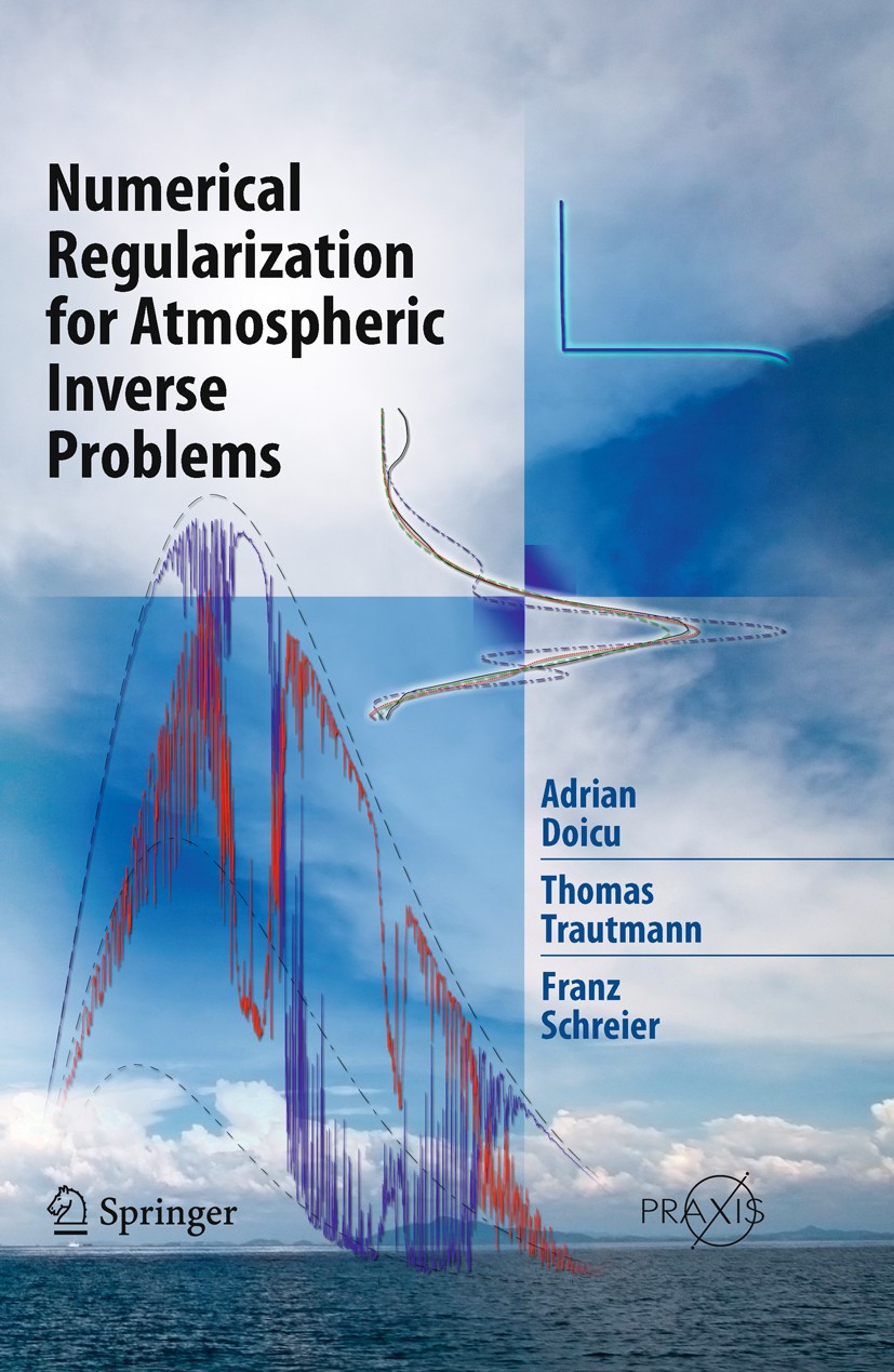 Titlebook: Numerical Regularization for Atmospheric Inverse Problems; Adrian Doicu,Thomas Trautmann,Franz Schreier Book 2010 Springer-Verlag Berlin H Titlebook: Numerical Regularization for Atmospheric Inverse Problems; Adrian Doicu,Thomas Trautmann,Franz Schreier Book 2010 Springer-Verlag Berlin H