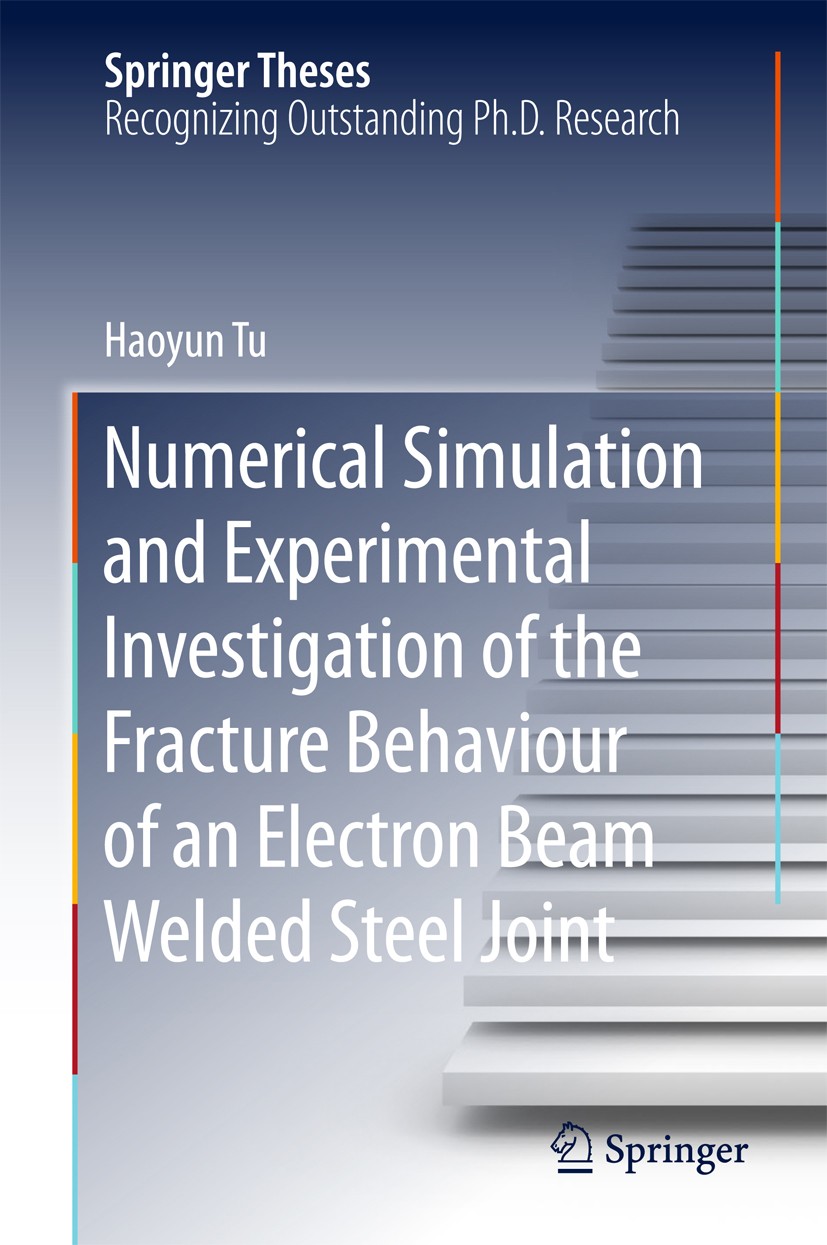Titlebook: Numerical Simulation and Experimental Investigation of the Fracture Behaviour of an Electron Beam We; Haoyun Tu Book 2018 Springer Interna Titlebook: Numerical Simulation and Experimental Investigation of the Fracture Behaviour of an Electron Beam We; Haoyun Tu Book 2018 Springer Interna