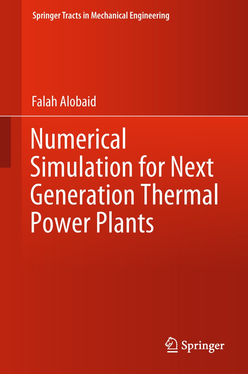 Titlebook: Numerical Simulation for Next Generation Thermal Power Plants; Falah Alobaid Book 2018 Springer International Publishing AG, part of Sprin Titlebook: Numerical Simulation for Next Generation Thermal Power Plants; Falah Alobaid Book 2018 Springer International Publishing AG, part of Sprin