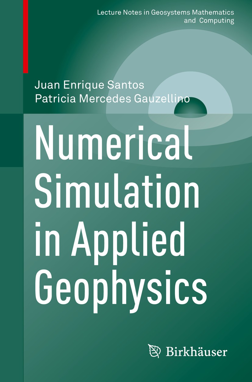 Titlebook: Numerical Simulation in Applied Geophysics; Juan Enrique Santos,Patricia Mercedes Gauzellino Textbook 2016 Springer International Publishi Titlebook: Numerical Simulation in Applied Geophysics; Juan Enrique Santos,Patricia Mercedes Gauzellino Textbook 2016 Springer International Publishi