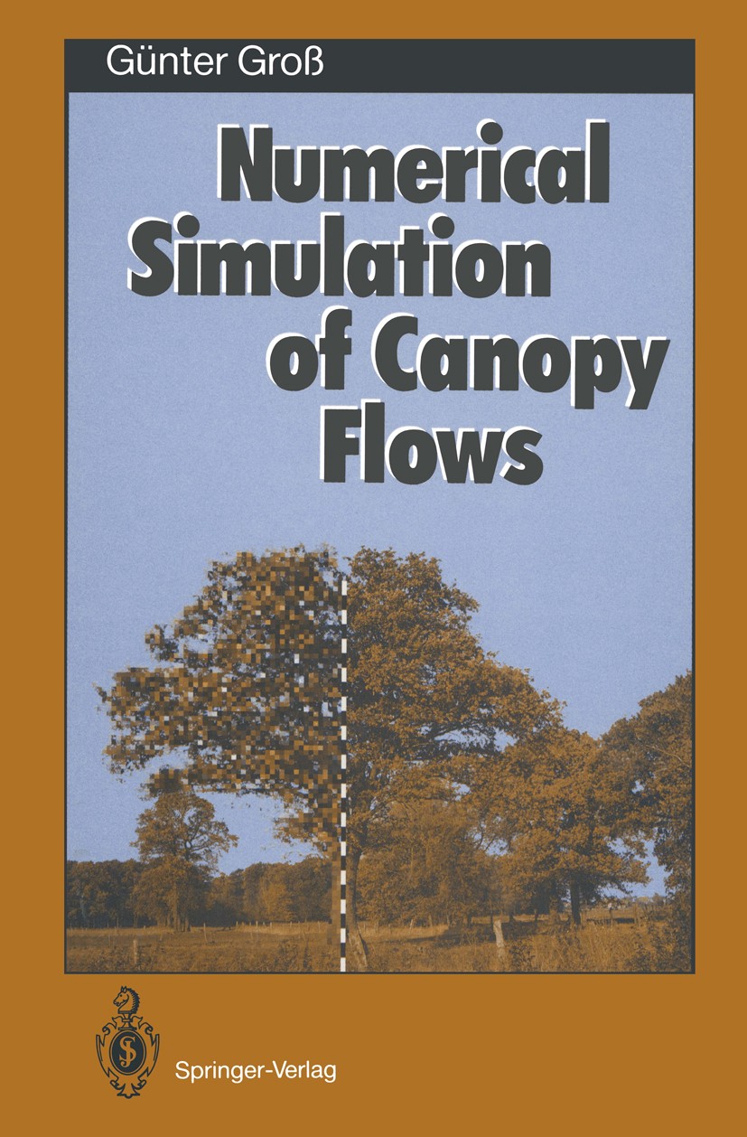Titlebook: Numerical Simulation of Canopy Flows; Günter Groß Book 1993 Springer-Verlag Berlin Heidelberg 1993 Canopy flow.Deforestation.Forest meteor Titlebook: Numerical Simulation of Canopy Flows; Günter Groß Book 1993 Springer-Verlag Berlin Heidelberg 1993 Canopy flow.Deforestation.Forest meteor