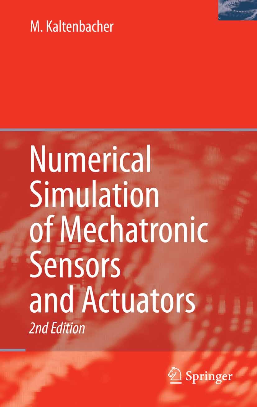 Titlebook: Numerical Simulation of Mechatronic Sensors and Actuators; Manfred Kaltenbacher Book 20072nd edition Springer-Verlag Berlin Heidelberg 200 Titlebook: Numerical Simulation of Mechatronic Sensors and Actuators; Manfred Kaltenbacher Book 20072nd edition Springer-Verlag Berlin Heidelberg 200