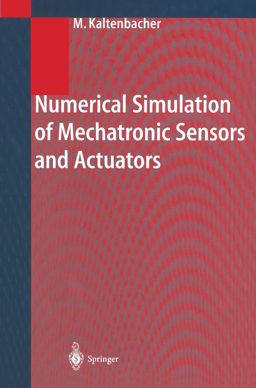 Titlebook: Numerical Simulation of Mechatronic Sensors and Actuators; Manfred Kaltenbacher Textbook 20041st edition Springer-Verlag Berlin Heidelberg Titlebook: Numerical Simulation of Mechatronic Sensors and Actuators; Manfred Kaltenbacher Textbook 20041st edition Springer-Verlag Berlin Heidelberg