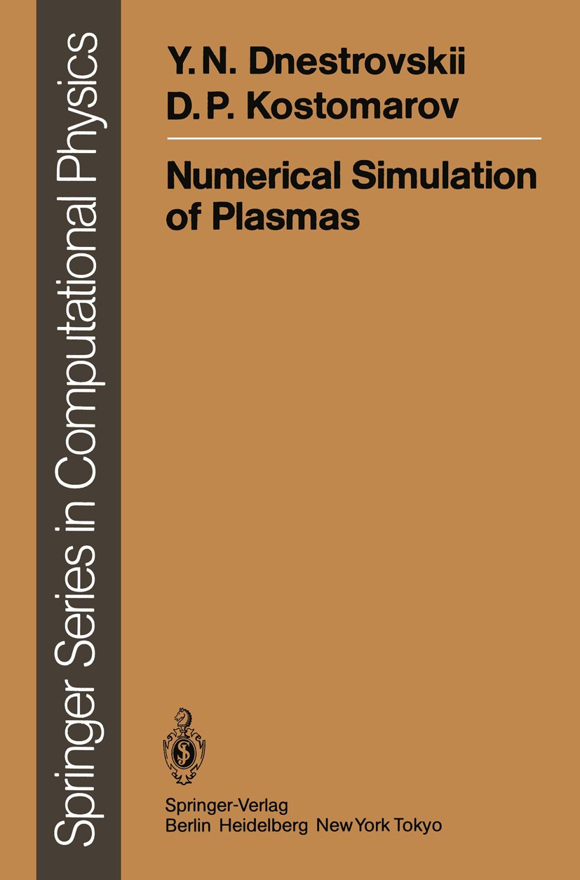 Titlebook: Numerical Simulation of Plasmas; Yuri N. Dnestrovskii,Dimitri P. Kostomarov Book 1986 Springer-Verlag Berlin Heidelberg 1986 Cross section Titlebook: Numerical Simulation of Plasmas; Yuri N. Dnestrovskii,Dimitri P. Kostomarov Book 1986 Springer-Verlag Berlin Heidelberg 1986 Cross section