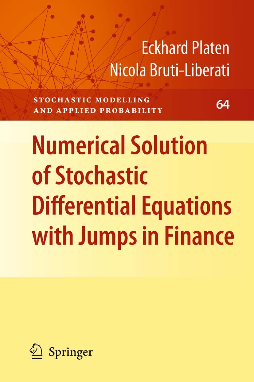 Titlebook: Numerical Solution of Stochastic Differential Equations with Jumps in Finance; Eckhard Platen,Nicola Bruti-Liberati Textbook 2010 Springer Titlebook: Numerical Solution of Stochastic Differential Equations with Jumps in Finance; Eckhard Platen,Nicola Bruti-Liberati Textbook 2010 Springer