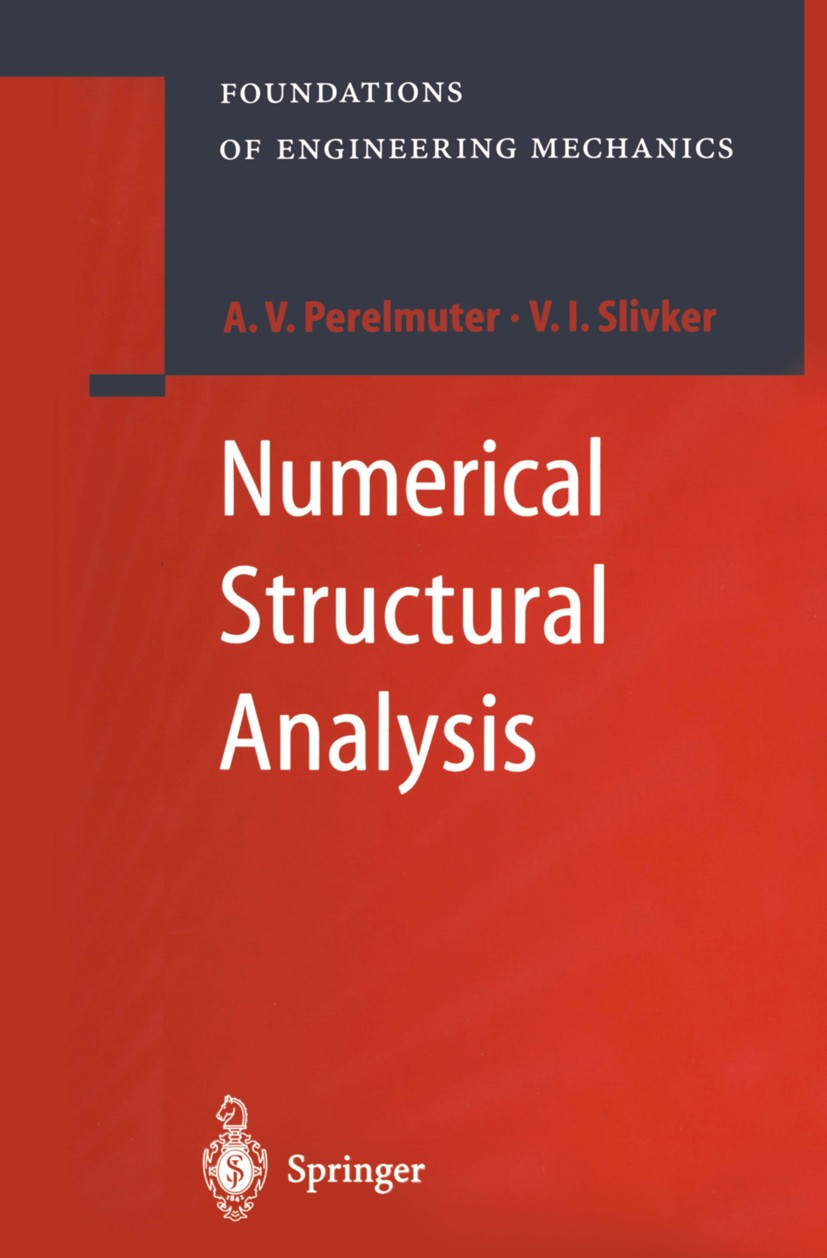 Titlebook: Numerical Structural Analysis; Methods, Models and Anatoly V. Perelmuter,Vladimir I. Slivker Book 2003 Springer-Verlag Berlin Heidelberg 2 Titlebook: Numerical Structural Analysis; Methods, Models and Anatoly V. Perelmuter,Vladimir I. Slivker Book 2003 Springer-Verlag Berlin Heidelberg 2