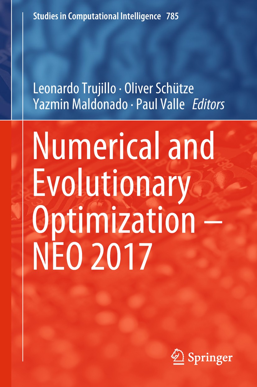 Titlebook: Numerical and Evolutionary Optimization – NEO 2017; Leonardo Trujillo,Oliver Schütze,Paul Valle Conference proceedings 2019 Springer Inter Titlebook: Numerical and Evolutionary Optimization – NEO 2017; Leonardo Trujillo,Oliver Schütze,Paul Valle Conference proceedings 2019 Springer Inter
