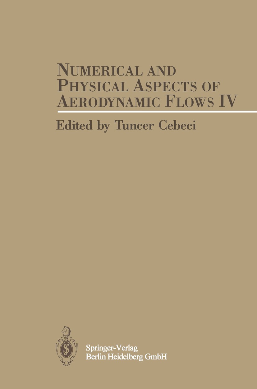 Titlebook: Numerical and Physical Aspects of Aerodynamic Flows IV; Tuncer Cebeci Conference proceedings 1990 Springer-Verlag Berlin Heidelberg 1990 a Titlebook: Numerical and Physical Aspects of Aerodynamic Flows IV; Tuncer Cebeci Conference proceedings 1990 Springer-Verlag Berlin Heidelberg 1990 a