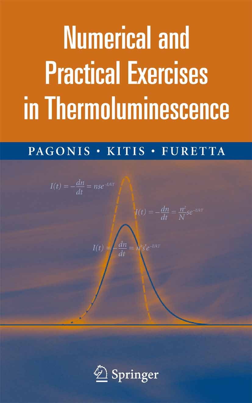 Titlebook: Numerical and Practical Exercises in Thermoluminescence; Vasilis Pagonis,George Kitis,Claudio Furetta Textbook 2006 Springer-Verlag New Yo Titlebook: Numerical and Practical Exercises in Thermoluminescence; Vasilis Pagonis,George Kitis,Claudio Furetta Textbook 2006 Springer-Verlag New Yo