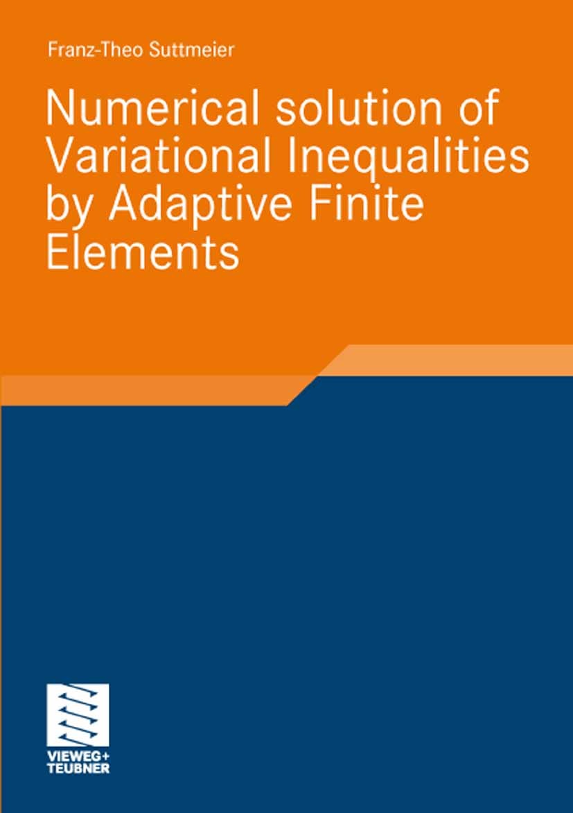 Titlebook: Numerical solution of Variational Inequalities by Adaptive Finite Elements; Franz-Theo Suttmeier Book 2008 Vieweg+Teubner Verlag | Springe Titlebook: Numerical solution of Variational Inequalities by Adaptive Finite Elements; Franz-Theo Suttmeier Book 2008 Vieweg+Teubner Verlag | Springe