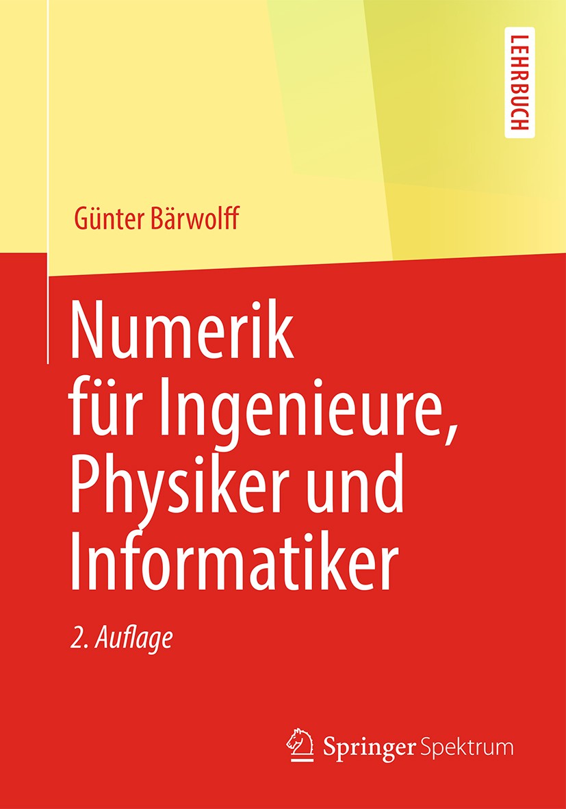 Titlebook: Numerik für Ingenieure, Physiker und Informatiker; Günter Bärwolff Textbook 20162nd edition Springer-Verlag Berlin Heidelberg 2016 Datenko Titlebook: Numerik für Ingenieure, Physiker und Informatiker; Günter Bärwolff Textbook 20162nd edition Springer-Verlag Berlin Heidelberg 2016 Datenko