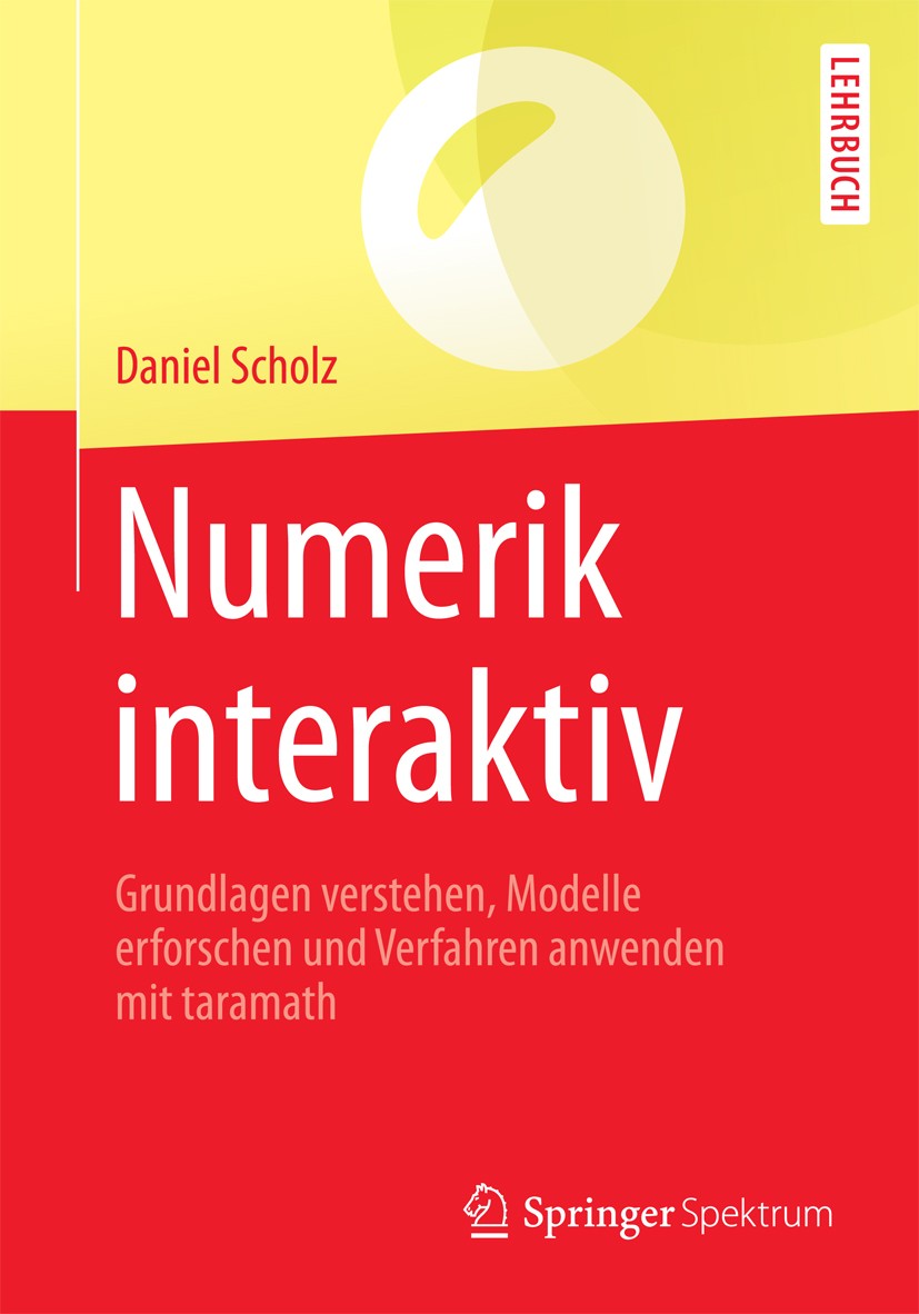 Titlebook: Numerik interaktiv; Grundlagen verstehen Daniel Scholz Textbook 2016 Springer-Verlag Berlin Heidelberg 2016 Numerische Mathematik.Angewandt Titlebook: Numerik interaktiv; Grundlagen verstehen Daniel Scholz Textbook 2016 Springer-Verlag Berlin Heidelberg 2016 Numerische Mathematik.Angewandt