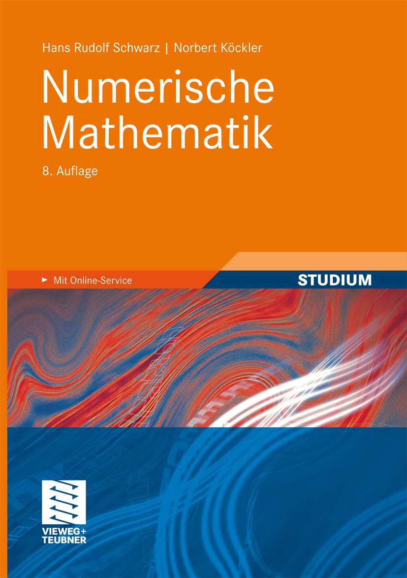 Titlebook: Numerische Mathematik; Hans Rudolf Schwarz,Norbert Köckler Textbook 2011Latest edition Vieweg+Teubner Verlag | Springer Fachmedien Wiesbad Titlebook: Numerische Mathematik; Hans Rudolf Schwarz,Norbert Köckler Textbook 2011Latest edition Vieweg+Teubner Verlag | Springer Fachmedien Wiesbad