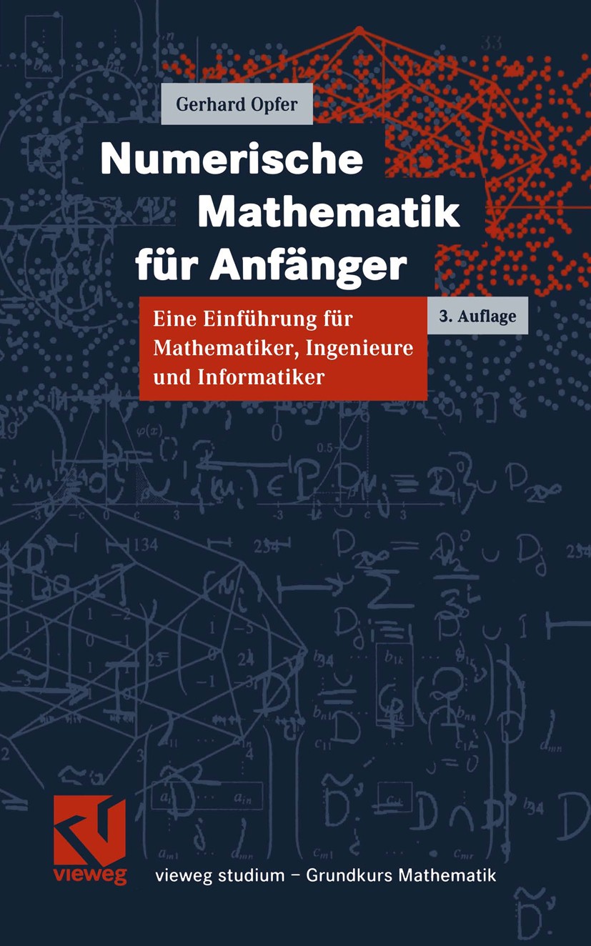 Titlebook: Numerische Mathematik für Anfänger; Eine Einführung für Gerhard Opfer Textbook 20013rd edition Springer Fachmedien Wiesbaden 2001 Algebra. Titlebook: Numerische Mathematik für Anfänger; Eine Einführung für Gerhard Opfer Textbook 20013rd edition Springer Fachmedien Wiesbaden 2001 Algebra.