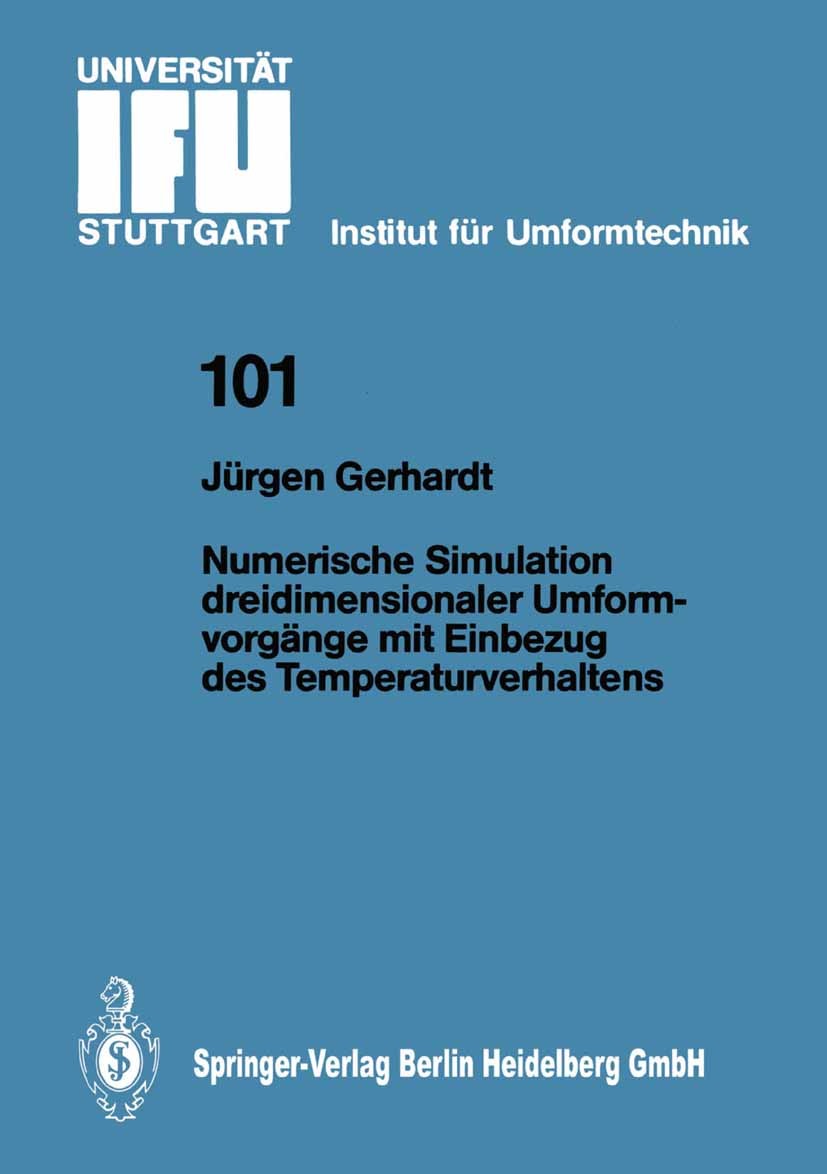Titlebook: Numerische Simulation dreidimensionaler Umformvorgänge mit Einbezug des Temperaturverhaltens; Jürgen Gerhardt Book 1989 Springer-Verlag Be Titlebook: Numerische Simulation dreidimensionaler Umformvorgänge mit Einbezug des Temperaturverhaltens; Jürgen Gerhardt Book 1989 Springer-Verlag Be