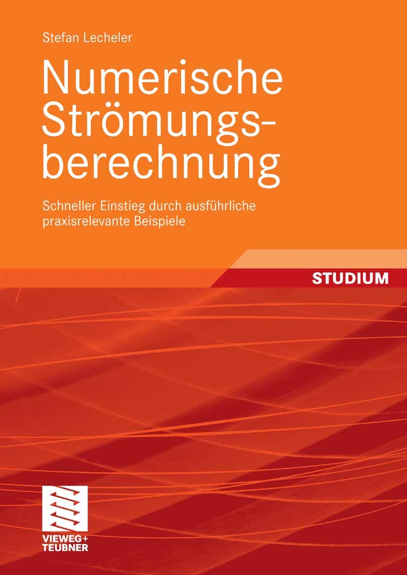 Titlebook: Numerische Strömungsberechnung; Schneller Einstieg d Stefan Lecheler Textbook 20091st edition Vieweg+Teubner Verlag | Springer Fachmedien W Titlebook: Numerische Strömungsberechnung; Schneller Einstieg d Stefan Lecheler Textbook 20091st edition Vieweg+Teubner Verlag | Springer Fachmedien W