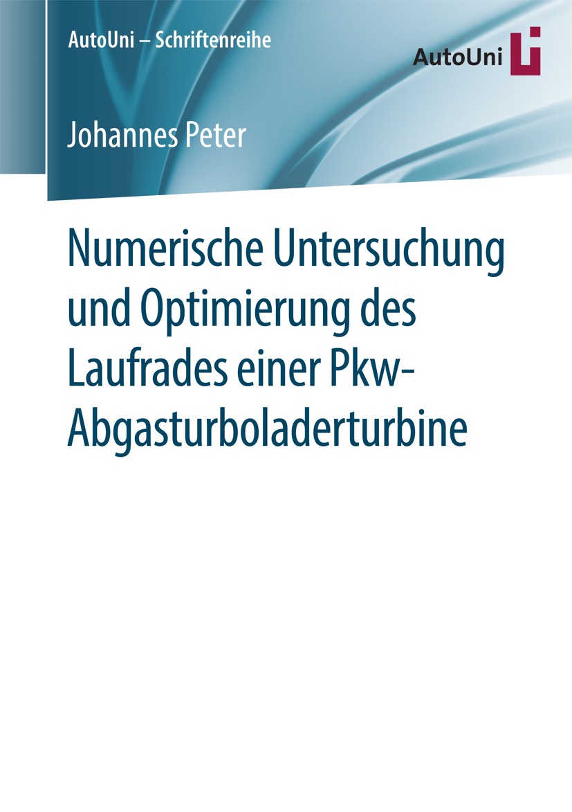 Titlebook: Numerische Untersuchung und Optimierung des Laufrades einer Pkw-Abgasturboladerturbine; Johannes Peter Book 2016 Der/die Herausgeber bzw. Titlebook: Numerische Untersuchung und Optimierung des Laufrades einer Pkw-Abgasturboladerturbine; Johannes Peter Book 2016 Der/die Herausgeber bzw.