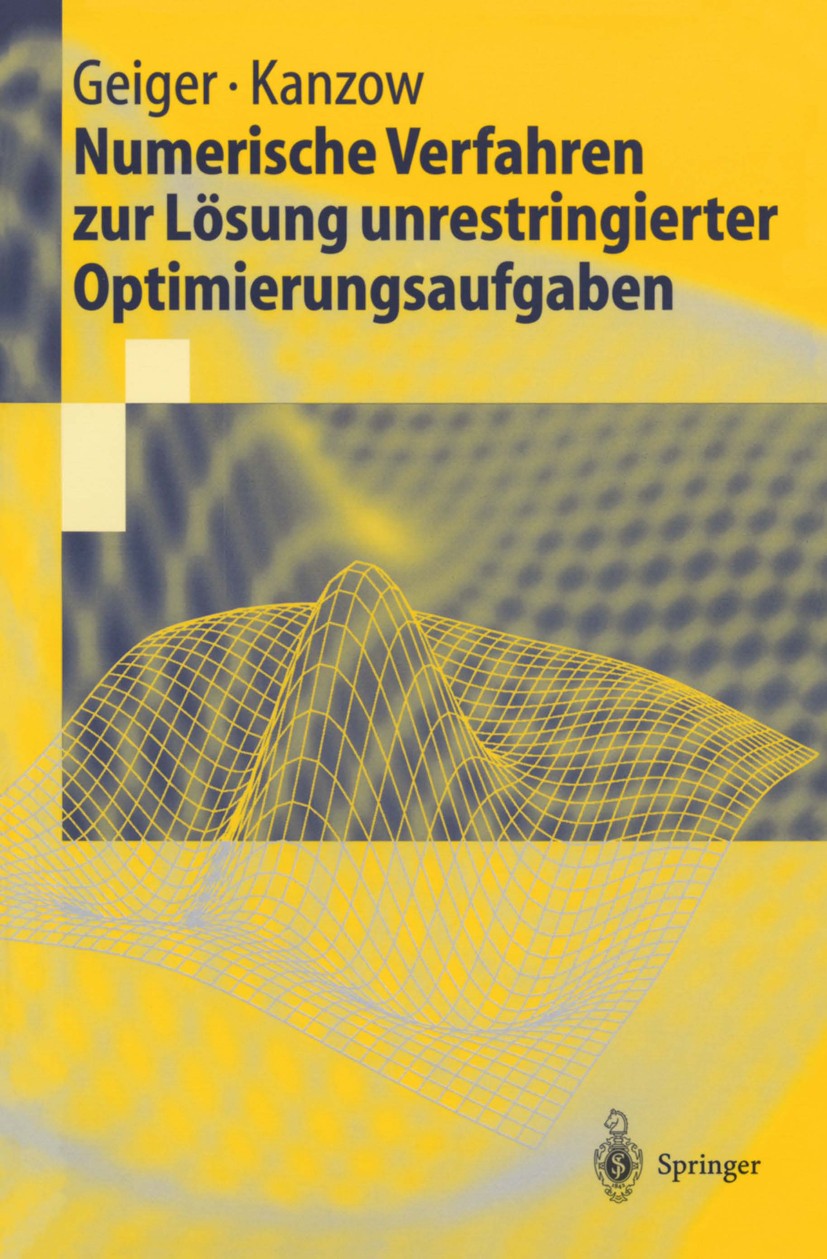 Titlebook: Numerische Verfahren zur Lösung unrestringierter Optimierungsaufgaben; Carl Geiger,Christian Kanzow Textbook 1999 Springer-Verlag Berlin H Titlebook: Numerische Verfahren zur Lösung unrestringierter Optimierungsaufgaben; Carl Geiger,Christian Kanzow Textbook 1999 Springer-Verlag Berlin H