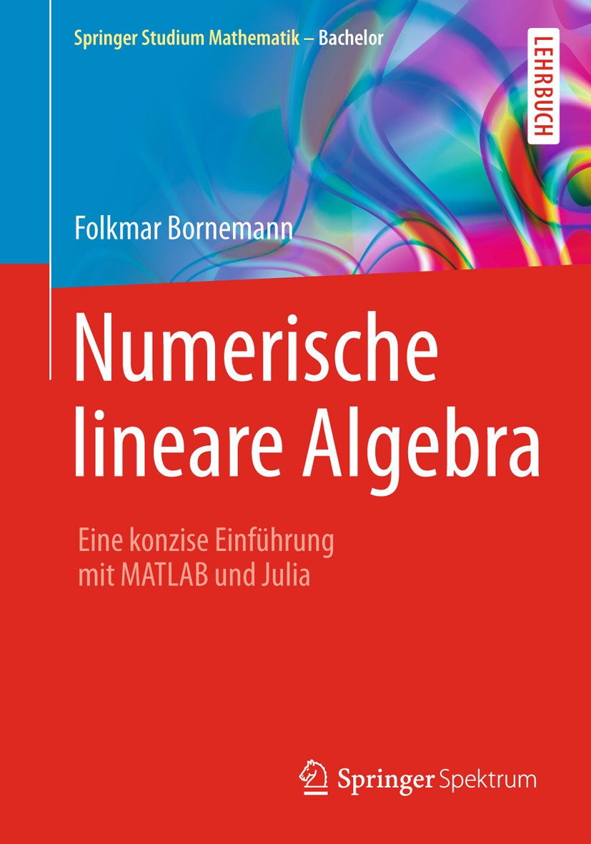 Titlebook: Numerische lineare Algebra; Eine konzise Einführ Folkmar Bornemann Textbook 20161st edition Springer Fachmedien Wiesbaden 2016 Lineare Alge Titlebook: Numerische lineare Algebra; Eine konzise Einführ Folkmar Bornemann Textbook 20161st edition Springer Fachmedien Wiesbaden 2016 Lineare Alge