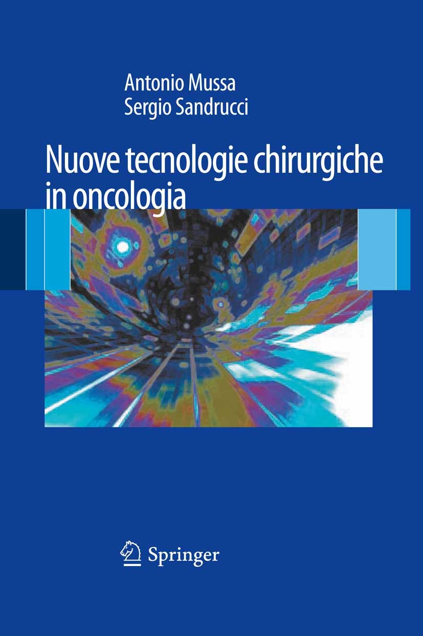 Titlebook: Nuove Tecnologie Chirurgiche in Oncologia; Antonio Mussa,Sergio Sandrucci Book 2011 Springer-Verlag Italia 2011 Chirurgia miniinvasiva.Chi Titlebook: Nuove Tecnologie Chirurgiche in Oncologia; Antonio Mussa,Sergio Sandrucci Book 2011 Springer-Verlag Italia 2011 Chirurgia miniinvasiva.Chi