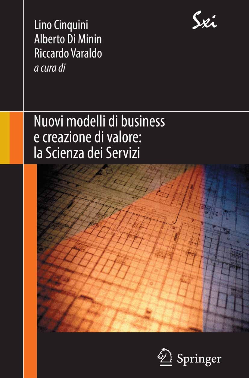 Titlebook: Nuovi modelli di business e creazione di valore: la Scienza dei Servizi; Lino Cinquini,Alberto Minin,Riccardo Varaldo Book 2011 The Editor Titlebook: Nuovi modelli di business e creazione di valore: la Scienza dei Servizi; Lino Cinquini,Alberto Minin,Riccardo Varaldo Book 2011 The Editor