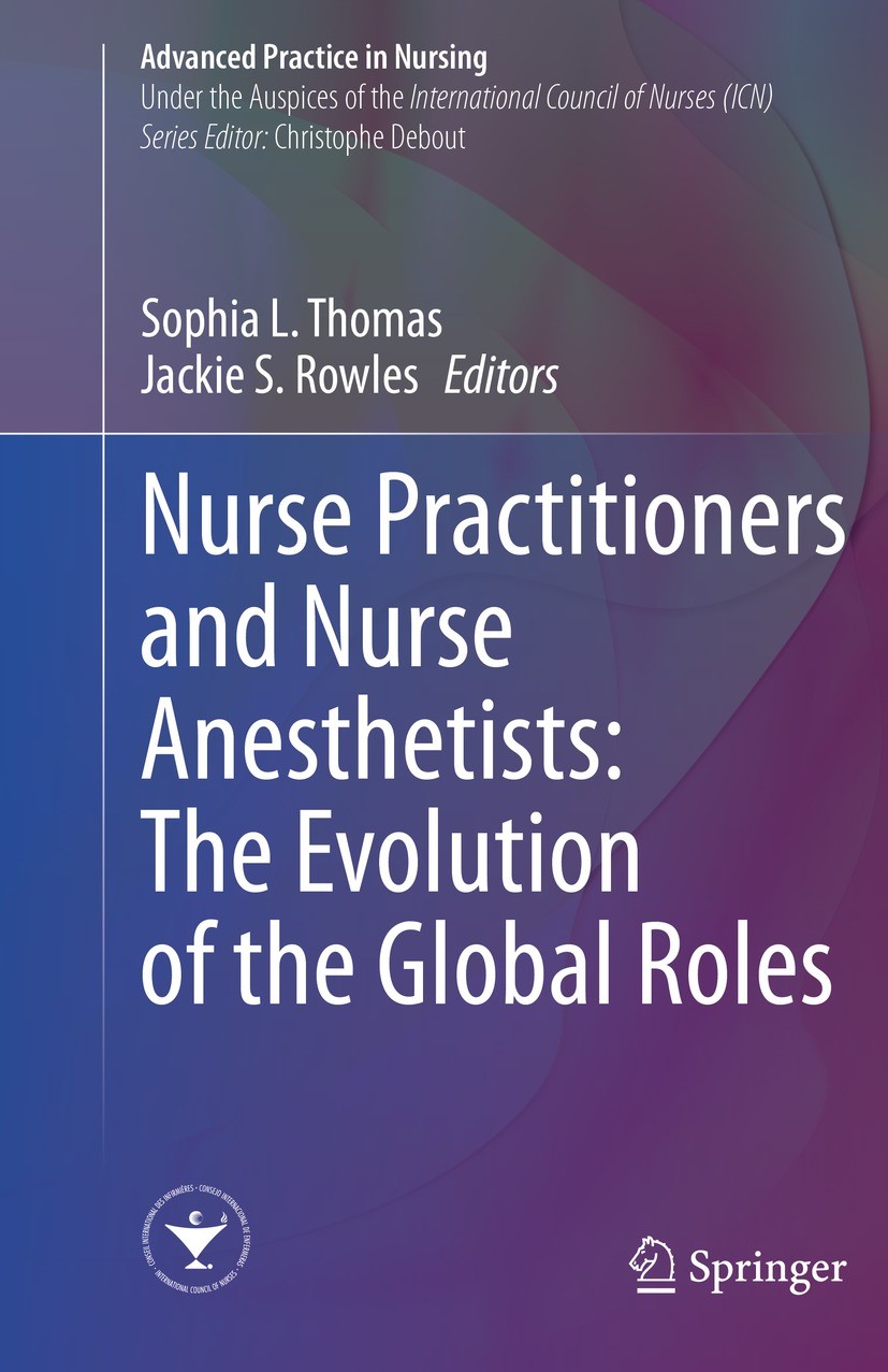 Titlebook: Nurse Practitioners and Nurse Anesthetists: The Evolution of the Global Roles; Sophia L. Thomas,Jackie S. Rowles Book 2023 The Editor(s) ( Titlebook: Nurse Practitioners and Nurse Anesthetists: The Evolution of the Global Roles; Sophia L. Thomas,Jackie S. Rowles Book 2023 The Editor(s) (