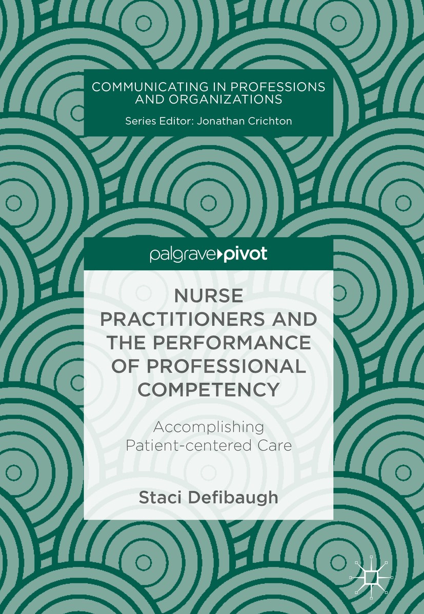 Titlebook: Nurse Practitioners and the Performance of Professional Competency; Accomplishing Patien Staci Defibaugh Book 2018 The Editor(s) (if applic Titlebook: Nurse Practitioners and the Performance of Professional Competency; Accomplishing Patien Staci Defibaugh Book 2018 The Editor(s) (if applic
