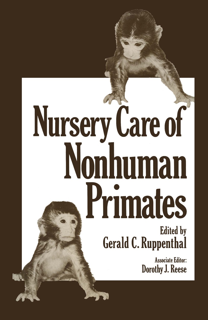Titlebook: Nursery Care of Nonhuman Primates; Gerald C. Ruppenthal,Dorothy J. Reese Book 1979 Springer Science+Business Media New York 1979 animals.d Titlebook: Nursery Care of Nonhuman Primates; Gerald C. Ruppenthal,Dorothy J. Reese Book 1979 Springer Science+Business Media New York 1979 animals.d