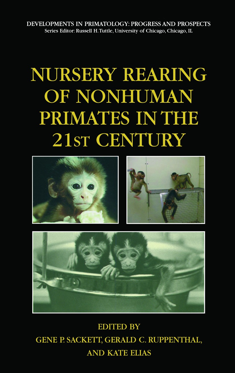 Titlebook: Nursery Rearing of Nonhuman Primates in the 21st Century; Gene P. Sackett,Gerald C. Ruppentahal,Kate Elias Book 2006 Springer-Verlag US 20 Titlebook: Nursery Rearing of Nonhuman Primates in the 21st Century; Gene P. Sackett,Gerald C. Ruppentahal,Kate Elias Book 2006 Springer-Verlag US 20