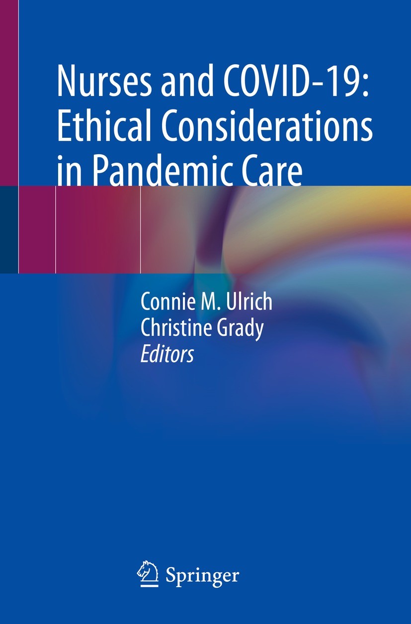 Titlebook: Nurses and COVID-19:Ethical Considerations in Pandemic Care; Connie M. Ulrich,Christine Grady Book 2022 The Editor(s) (if applicable) and Titlebook: Nurses and COVID-19:Ethical Considerations in Pandemic Care; Connie M. Ulrich,Christine Grady Book 2022 The Editor(s) (if applicable) and