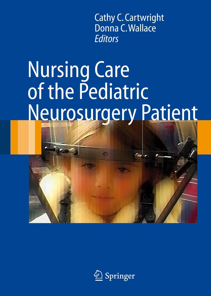 Titlebook: Nursing Care of the Pediatric Neurosurgery Patient; Cathy C. Cartwright (Pediatric Clinical Nurse Spec Book 20071st edition Springer-Verla Titlebook: Nursing Care of the Pediatric Neurosurgery Patient; Cathy C. Cartwright (Pediatric Clinical Nurse Spec Book 20071st edition Springer-Verla