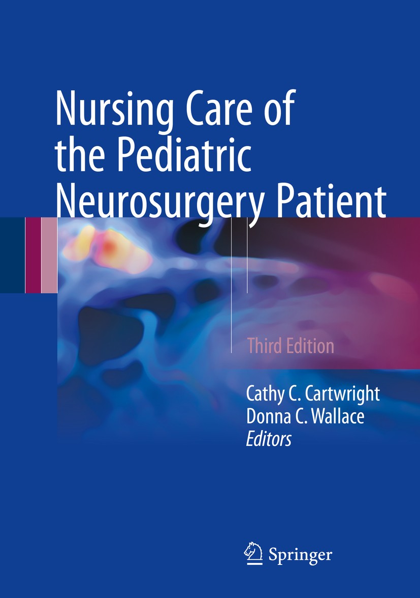 Titlebook: Nursing Care of the Pediatric Neurosurgery Patient; Cathy C. Cartwright,Donna C. Wallace Book 2017Latest edition Springer International Pu Titlebook: Nursing Care of the Pediatric Neurosurgery Patient; Cathy C. Cartwright,Donna C. Wallace Book 2017Latest edition Springer International Pu