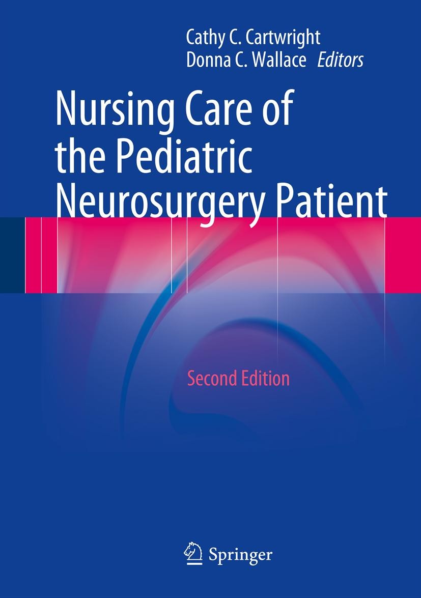 Titlebook: Nursing Care of the Pediatric Neurosurgery Patient; Cathy C. Cartwright,Donna C. Wallace Book 20132nd edition Springer-Verlag Berlin Heide Titlebook: Nursing Care of the Pediatric Neurosurgery Patient; Cathy C. Cartwright,Donna C. Wallace Book 20132nd edition Springer-Verlag Berlin Heide