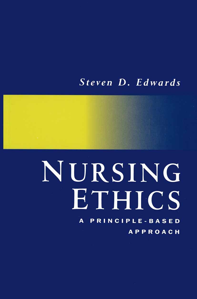 Titlebook: Nursing Ethics; A Principle-Based Ap Steven D. Edwards Textbook 1996Latest edition Macmillan Publishers Limited 1996 bioethics.care.ethics. Titlebook: Nursing Ethics; A Principle-Based Ap Steven D. Edwards Textbook 1996Latest edition Macmillan Publishers Limited 1996 bioethics.care.ethics.