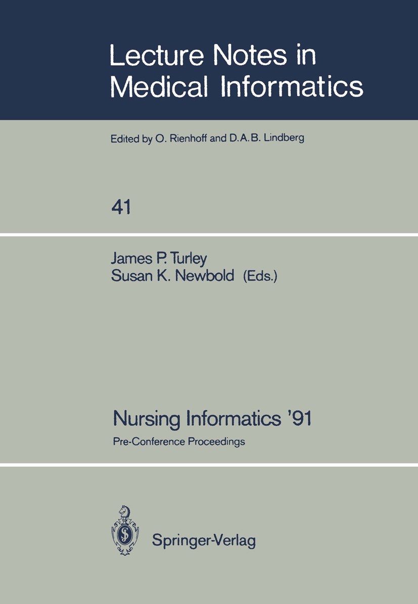 Titlebook: Nursing Informatics ’91; Pre-Conference Proce James P. Turley (Project Director, Associate Profe Conference proceedings 1991 Springer-Verla Titlebook: Nursing Informatics ’91; Pre-Conference Proce James P. Turley (Project Director, Associate Profe Conference proceedings 1991 Springer-Verla