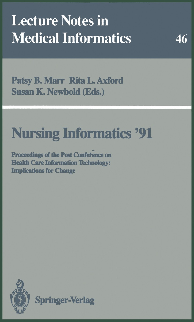 Titlebook: Nursing Informatics ’91; Proceedings of the P Patsy B. Marr (Director),Rita L. Axford (Senior Le Conference proceedings 1991 Springer-Verla Titlebook: Nursing Informatics ’91; Proceedings of the P Patsy B. Marr (Director),Rita L. Axford (Senior Le Conference proceedings 1991 Springer-Verla