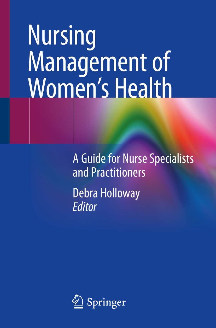 Titlebook: Nursing Management of Women’s Health; A Guide for Nurse Sp Debra Holloway Book 2019 Springer Nature Switzerland AG 2019 Gynaecology.Menopau Titlebook: Nursing Management of Women’s Health; A Guide for Nurse Sp Debra Holloway Book 2019 Springer Nature Switzerland AG 2019 Gynaecology.Menopau
