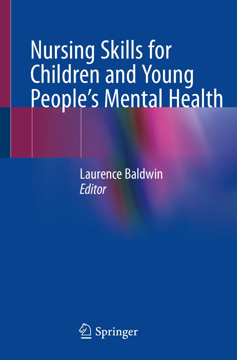 Titlebook: Nursing Skills for Children and Young People‘s Mental Health; Laurence Baldwin Book 2020 Springer Nature Switzerland AG 2020 Nursing Skill Titlebook: Nursing Skills for Children and Young People‘s Mental Health; Laurence Baldwin Book 2020 Springer Nature Switzerland AG 2020 Nursing Skill
