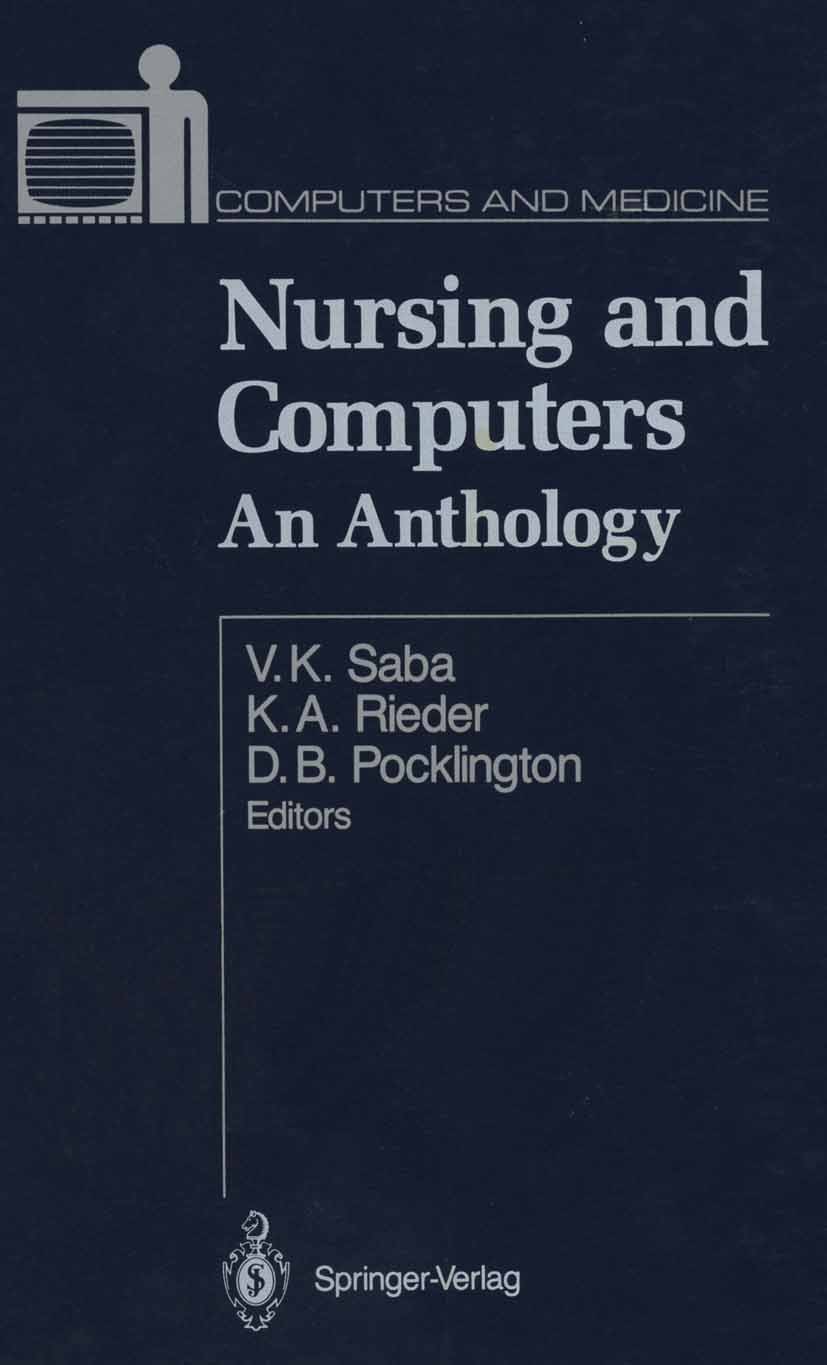 Titlebook: Nursing and Computers; An Anthology Virginia K. Saba,Karen A. Rieder (Director, Resour Textbook 1989 Springer-Verlag New York Inc. 1989 Hos Titlebook: Nursing and Computers; An Anthology Virginia K. Saba,Karen A. Rieder (Director, Resour Textbook 1989 Springer-Verlag New York Inc. 1989 Hos