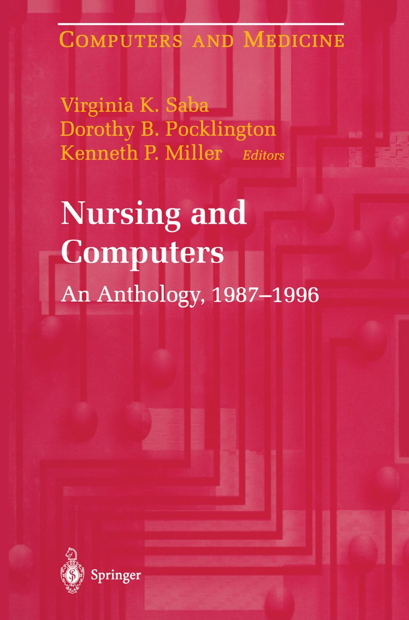 Titlebook: Nursing and Computers; An Anthology, 1987–1 Virginia K. Saba,Dorothy B. Pocklington,Kenneth P. Book 1998 Springer-Verlag New York, Inc. 199 Titlebook: Nursing and Computers; An Anthology, 1987–1 Virginia K. Saba,Dorothy B. Pocklington,Kenneth P. Book 1998 Springer-Verlag New York, Inc. 199